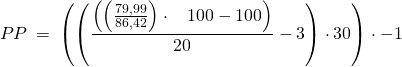 \[ PP\:=\:\left(\left(\frac{\left(\left(\frac{79,99}{86,42}\right)\cdot \:\:\:\:100-100\right)}{20}-3\right)\cdot 30\right)\cdot -1 \]